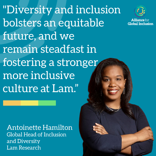 Photo of Antoinette Hamilton, Global Head of Inclusion and Diversity at Lam Research, alongside the text "Diversity and inclusion bolsters an equitable future, and we remain steadfast in fostering a stronger, more inclusive culture at Lam." and the Alliance For Global Inclusion combination mark, square